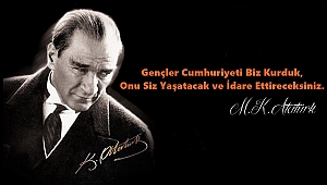 ATATÜRK’ÜN TÜRK GENÇLİĞİNE BIRAKTIĞI EMANET