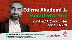 İSMAİL SAYMAZ EDİRNE AKADEMİ’DE