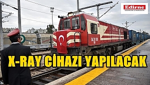 HIZLI TREN GARI VE X-RAY CİHAZI YAPILACAK