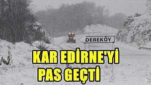 Kar Edirne'yi Pas Geçti !