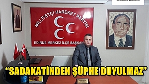 "SADAKATİNDEN ŞÜPHE DUYULMAZ"