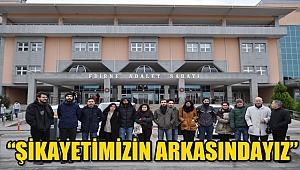 “ŞİKAYETİMİZİN ARKASINDAYIZ”