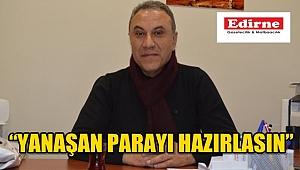 "YANAŞAN PARAYI HAZIRLASIN"