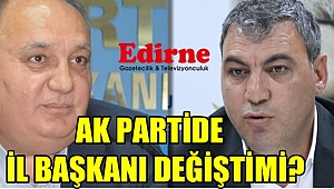 AK PARTİDE İL BAŞKANI DEĞİŞTİMİ?