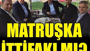 MATRUŞKA İTTİFAKIMI !