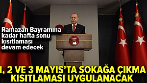 Cumhurbaşkanı Erdoğan: 1, 2 ve 3 Mayıs'ta sokağa çıkma kısıtlaması uygulanacak 