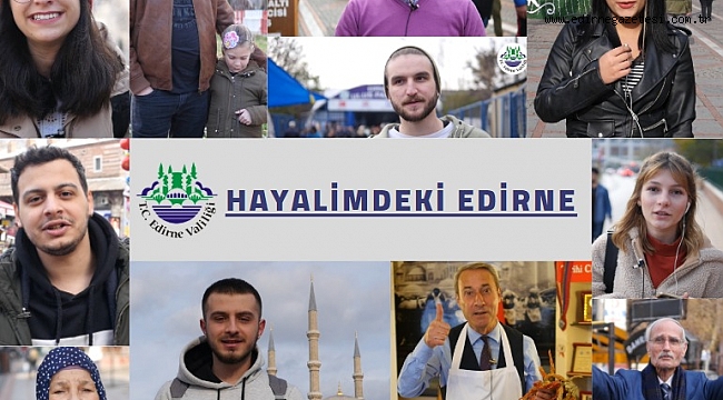 HAYALİNDEKİ EDİRNE’Yİ ANLATTILAR