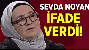 Sevda Noyan ifade verdi 