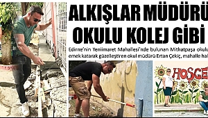 ALKIŞLAR MÜDÜRÜMÜZE, OKULU KOLEJ GİBİ YAPTI 