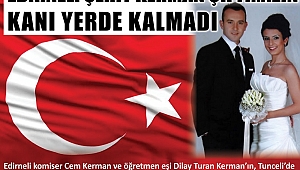 EDİRNELİ ŞEHİT ÇİFTİMİZİN KANI YERDE KALMADI