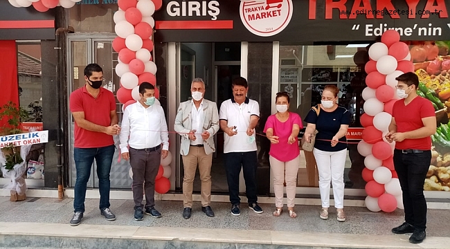 TRAKYA MARKET'İN 2'NCİ ŞUBESİ AÇILDI