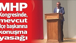 MHP KONGRESİNDE KONUŞMA YASAĞI