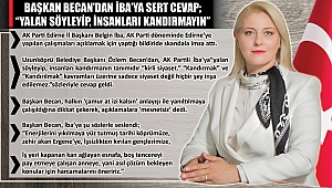 BAŞKAN BECAN’DAN İBA’YA SERT CEVAP; “YALAN SÖYLEYİP, İNSANLARI KANDIRMAYIN” 