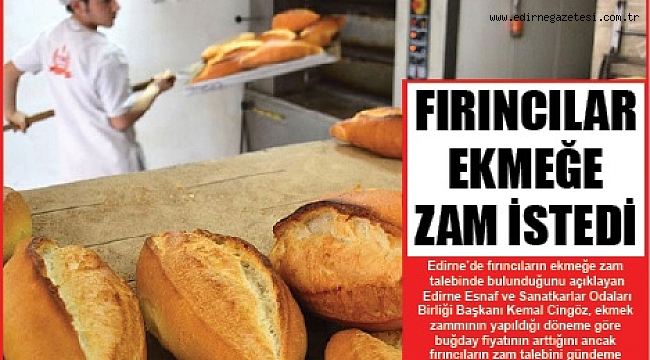 EDİRNE’DE FIRINCILAR EKMEĞE ZAM İSTEDİ