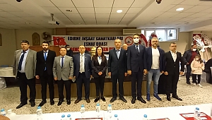 EDİRNE İNŞAAT SANATKARLARI ODASINDA LİZNAK GÜVEN TAZELEDİ