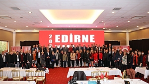 İŞİMİZ ÇOK, YOLUMUZ UZUN, EDİRNE İÇİN HEYECANIMIZ VAR