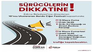 BAZI GÜZERGÂHLAR TRAFİĞE KAPATILACAK