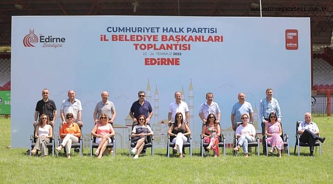 CHP'Lİ İL BELEDİYE BAŞKANLARI EDİRNE'DE TOPLANDI