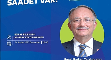 GENEL BAŞKAN YARDIMCISI KILIÇ, EDİRNE'YE GELİYOR