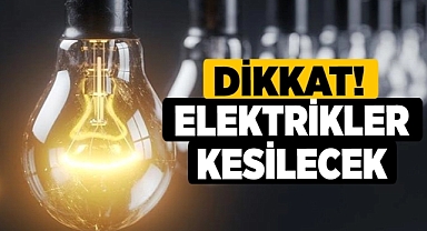 ÇARŞAMBA GÜNÜ YİNE ELEKTRİKLER KESİLECEK