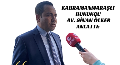Kahramanmaraşlı Hukukçu Av. Sinan Ölker Anlattı: Kefen bile bulamadık