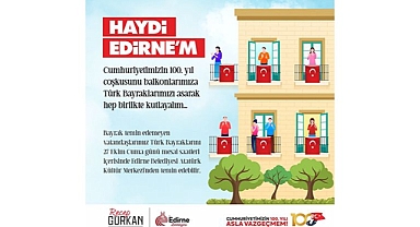 GÜRKAN, “HAYDİ EDİRNE’M TEK YÜREK OLMAYA”
