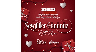 BAŞKAN GÜRKAN, “SEVGİYLE KALIN, EDİRNE’M!”