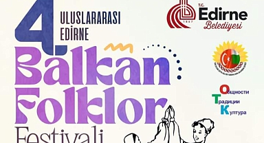 Uluslararası Balkan Folklor Festivali Edirne'de