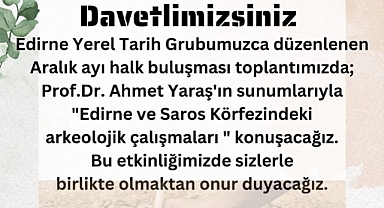 7 Aralık’ta ‘Edirne ve Saros Körfezindeki çalışmalar’ konuşulacak