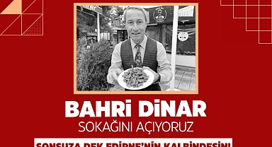 BAHRİ DİNAR’IN ADI, EVİNİN BULUNDUĞU SOKAKTA YAŞAYACAK