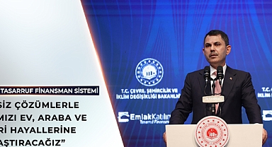 BAKAN KURUM: FAİZSİZ FİNANSMANLA EV, İŞ YERİ VE ARAÇ SAHİPLİĞİ KOLAYLAŞACAK