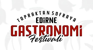 Edirne Gastronomi Festivali 25-28 Eylül'de