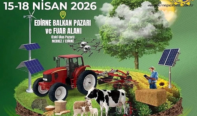 25. EDİRNE TARIM, HAYVANCILIK, SANAYİ, TİCARET, OTOMOTİV VE GIDA FUARI BAŞLIYOR