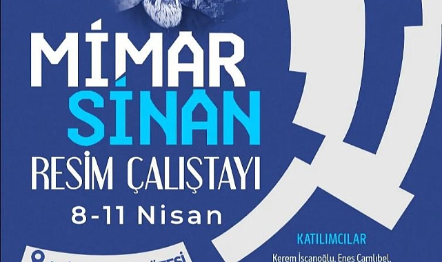 MİMAR SİNAN RESİM ÇALIŞTAYI BAŞLIYOR