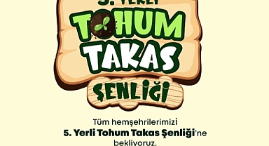 BEREKET PAYLAŞILIYOR 5. YERLİ TOHUM TAKAS ŞENLİĞİ BAŞLIYOR