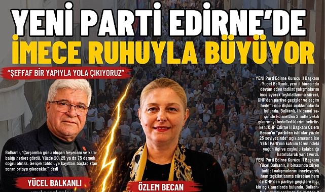 YENİ Parti Edirne'de İmece Ruhuyla Büyüyor
