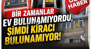 Bir Zamanlar Ev Bulunamıyordu, Şimdi Kiracı Bulunamıyor