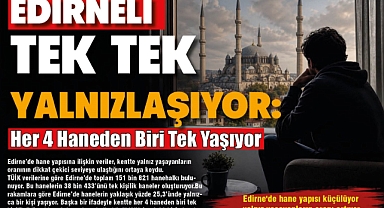 Edirneli Tek Tek Yalnızlaşıyor