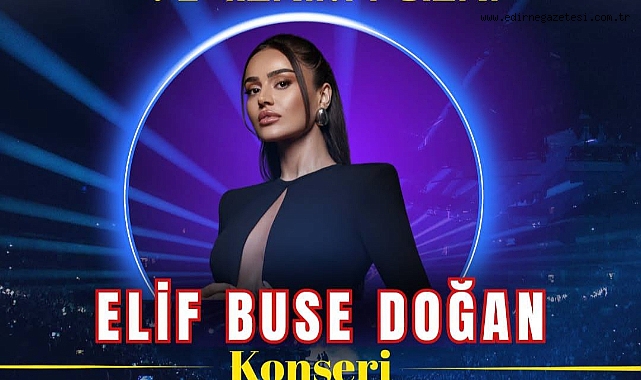 İpsala Çeltik Festivali’nde Elif Buse Doğan Sahne Alacak