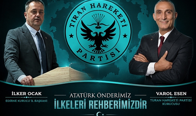 TURAN HAREKETİ PARTİSİ’NİN EDİRNE KURUCU İL BAŞKANI İLKER OCAK OLDU