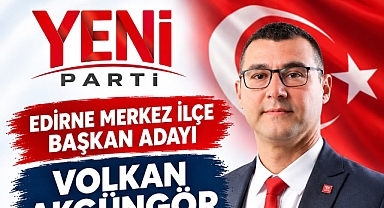 Akgüngör, Yeni Parti Edirne Merkez İlçe Başkanlığına Aday