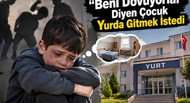 “Beni Dövüyorlar” Diyen Çocuk Yurda Gitmek İstedi