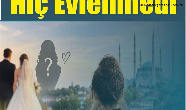 Edirne’de 43 Bin 114 Kadın Hiç Evlenmedi
