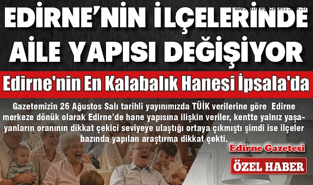 Edirne’nin İlçelerinde Aile Yapısı Değişiyor