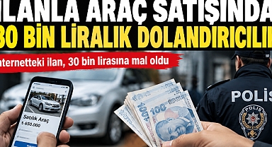 İLANLA ARAÇ SATIŞINDA 30 BİN LİRALIK DOLANDIRICILIK