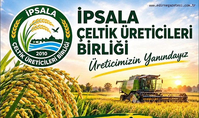 İPSALA ÇELTİK ÜRETİCİLERİNDEN TMO FİYATI ÇAĞRISI