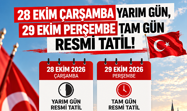28 EKİM YARIM, 29 EKİM TAM GÜN RESMİ TATİL