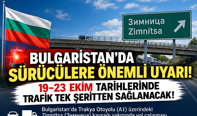 BULGARİSTAN’DA SÜRÜCÜLERE YOL ÇALIŞMASI UYARISI