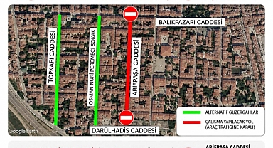 EDİRNE’DE ARİFPAŞA CADDESİ TRAFİĞE KAPATILACAK