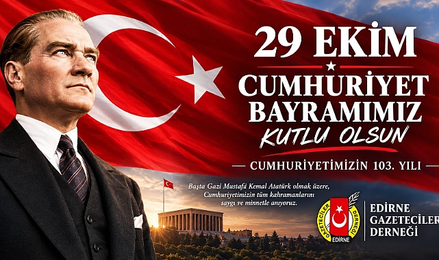 EDİRNE GAZETECİLER DERNEĞİ’NDEN CUMHURİYET MESAJI